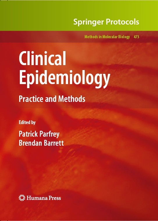 Titlebook: Clinical Epidemiology; Practice and Methods Brendan Barrett,Patrick Parfrey Book 2009 Humana Press 2009 Clinical research.Health Technology Titlebook: Clinical Epidemiology; Practice and Methods Brendan Barrett,Patrick Parfrey Book 2009 Humana Press 2009 Clinical research.Health Technology