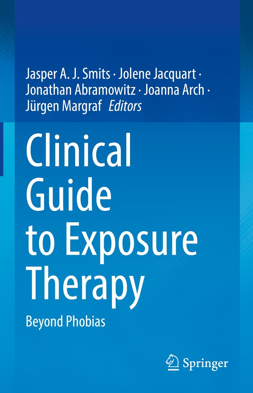 Titlebook: Clinical Guide to Exposure Therapy; Beyond Phobias Jasper A. J. Smits,Jolene Jacquart,Jürgen Margraf Book 2022 The Editor(s) (if applicable Titlebook: Clinical Guide to Exposure Therapy; Beyond Phobias Jasper A. J. Smits,Jolene Jacquart,Jürgen Margraf Book 2022 The Editor(s) (if applicable