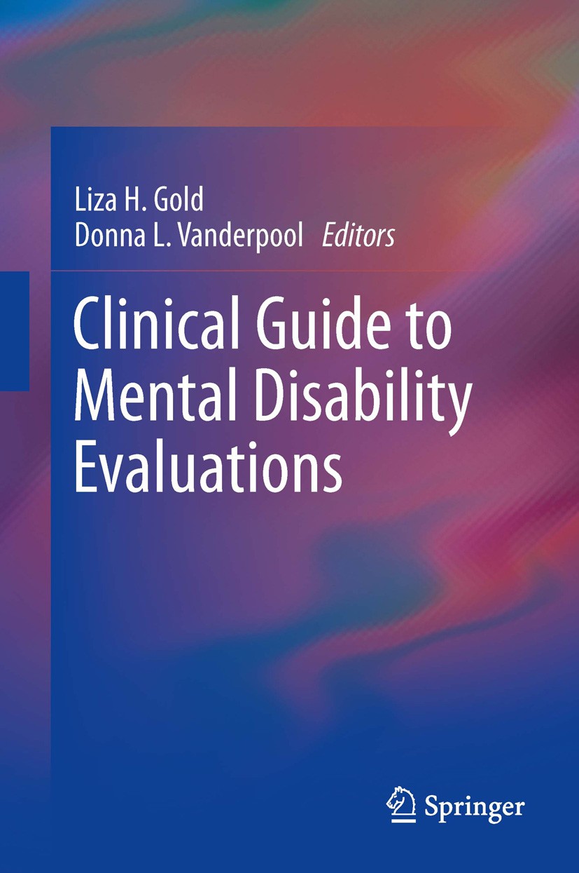 Titlebook: Clinical Guide to Mental Disability Evaluations; Liza H. Gold,Donna L. Vanderpool Book 2013 Springer Science+Business Media New York 2013 Titlebook: Clinical Guide to Mental Disability Evaluations; Liza H. Gold,Donna L. Vanderpool Book 2013 Springer Science+Business Media New York 2013