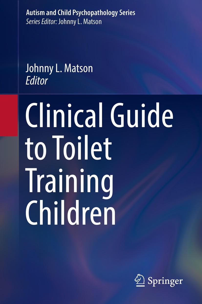 Titlebook: Clinical Guide to Toilet Training Children; Johnny L. Matson Book 2017 Springer International Publishing AG 2017 Anxiety and toilet traini Titlebook: Clinical Guide to Toilet Training Children; Johnny L. Matson Book 2017 Springer International Publishing AG 2017 Anxiety and toilet traini