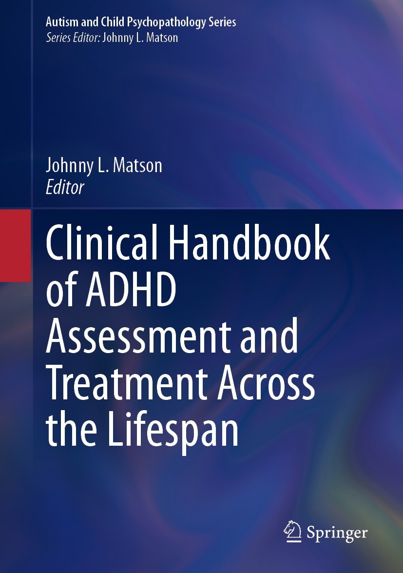 Titlebook: Clinical Handbook of ADHD Assessment and Treatment Across the Lifespan; Johnny L. Matson Book 2023 The Editor(s) (if applicable) and The A Titlebook: Clinical Handbook of ADHD Assessment and Treatment Across the Lifespan; Johnny L. Matson Book 2023 The Editor(s) (if applicable) and The A