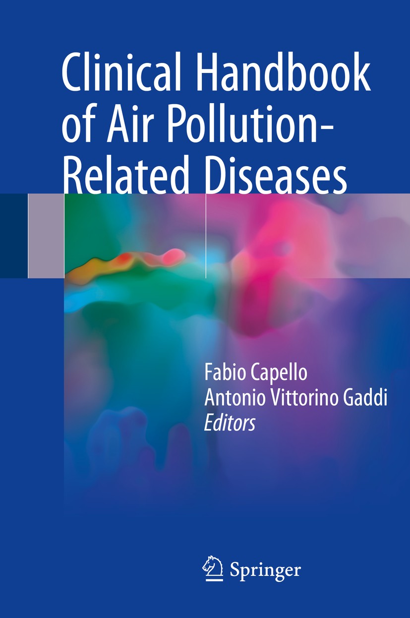 Titlebook: Clinical Handbook of Air Pollution-Related Diseases; Fabio Capello,Antonio Vittorino Gaddi Book 2018 Springer Nature Switzerland AG 2018 e Titlebook: Clinical Handbook of Air Pollution-Related Diseases; Fabio Capello,Antonio Vittorino Gaddi Book 2018 Springer Nature Switzerland AG 2018 e