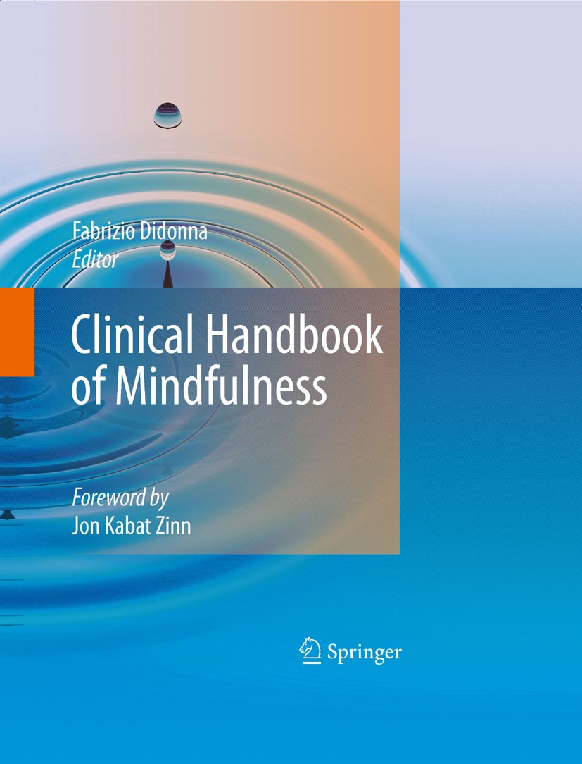 Titlebook: Clinical Handbook of Mindfulness; Fabrizio Didonna Book 2009 Springer-Verlag New York 2009 Anxiety Disorders.CBT.Depression.Emotion.Encoun Titlebook: Clinical Handbook of Mindfulness; Fabrizio Didonna Book 2009 Springer-Verlag New York 2009 Anxiety Disorders.CBT.Depression.Emotion.Encoun