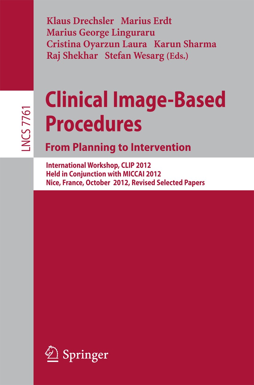 Titlebook: Clinical Image-Based Procedures. From Planning to Intervention; International Worksh Klaus Drechsler,Marius Erdt,Stefan Wesarg Conference p Titlebook: Clinical Image-Based Procedures. From Planning to Intervention; International Worksh Klaus Drechsler,Marius Erdt,Stefan Wesarg Conference p