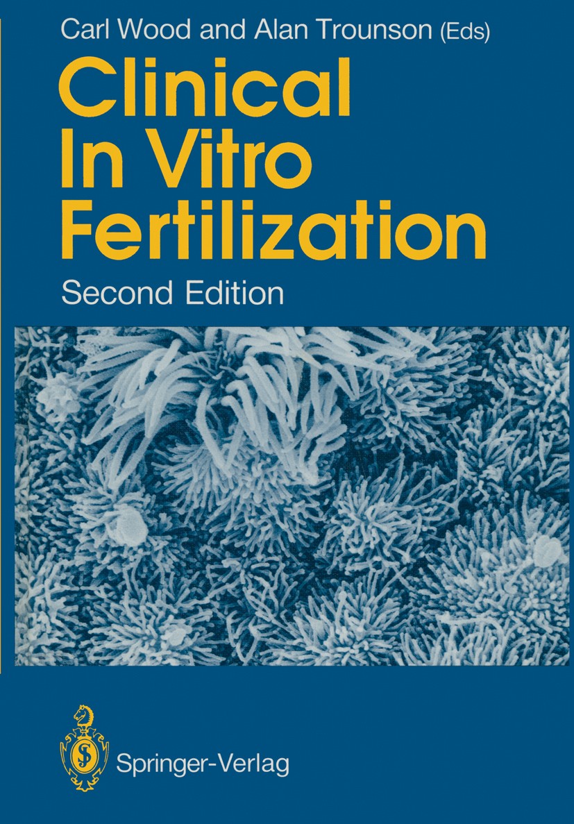 Titlebook: Clinical In Vitro Fertilization; Carl Wood,Alan Trounson Book 1989Latest edition Springer-Verlag Berlin Heidelberg 1989 birth.complication Titlebook: Clinical In Vitro Fertilization; Carl Wood,Alan Trounson Book 1989Latest edition Springer-Verlag Berlin Heidelberg 1989 birth.complication