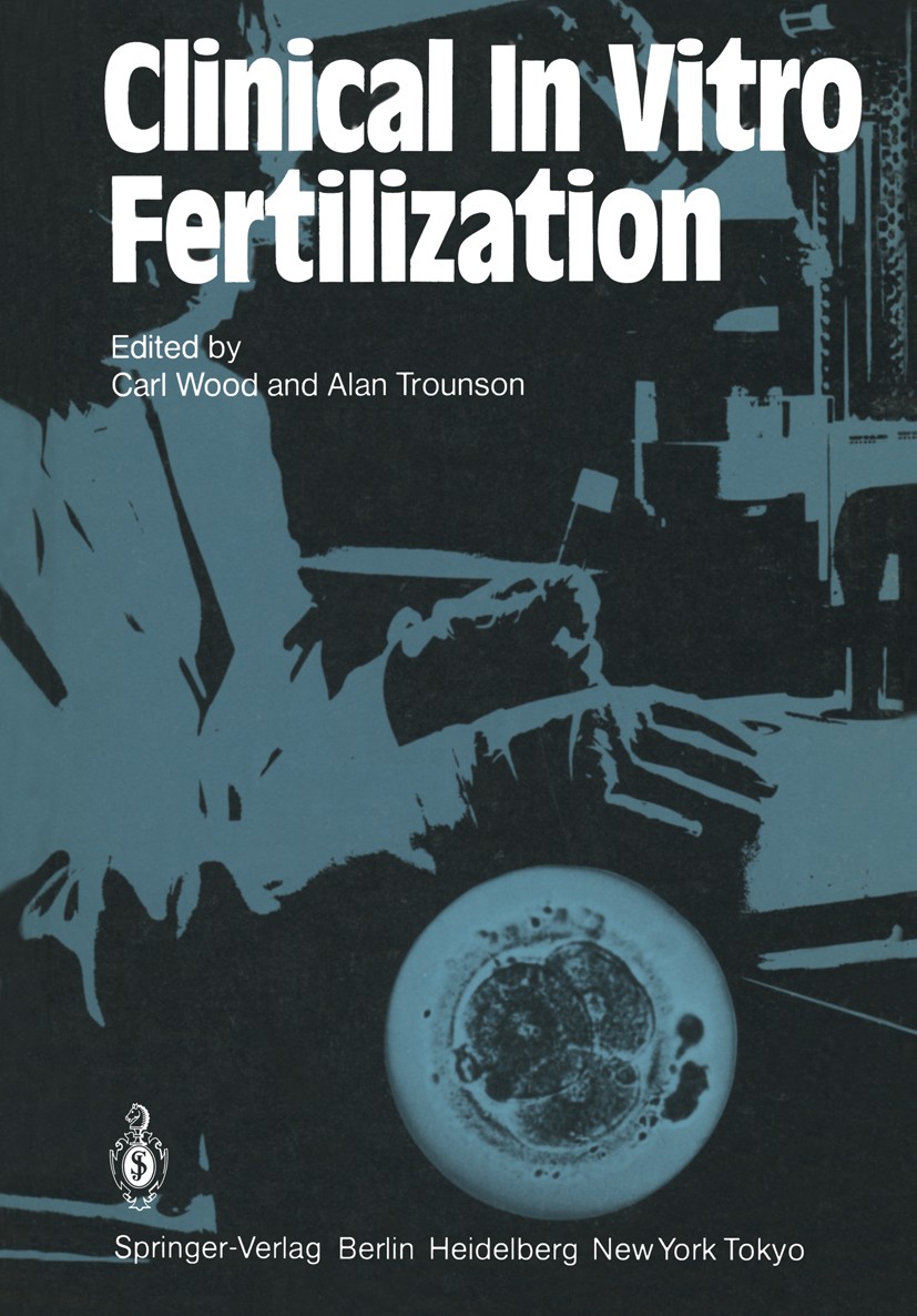Titlebook: Clinical In Vitro Fertilization; Carl Wood (Chairman),Alan Trounson (Senior Lecture Book 19841st edition Springer-Verlag Berlin Heidelberg Titlebook: Clinical In Vitro Fertilization; Carl Wood (Chairman),Alan Trounson (Senior Lecture Book 19841st edition Springer-Verlag Berlin Heidelberg