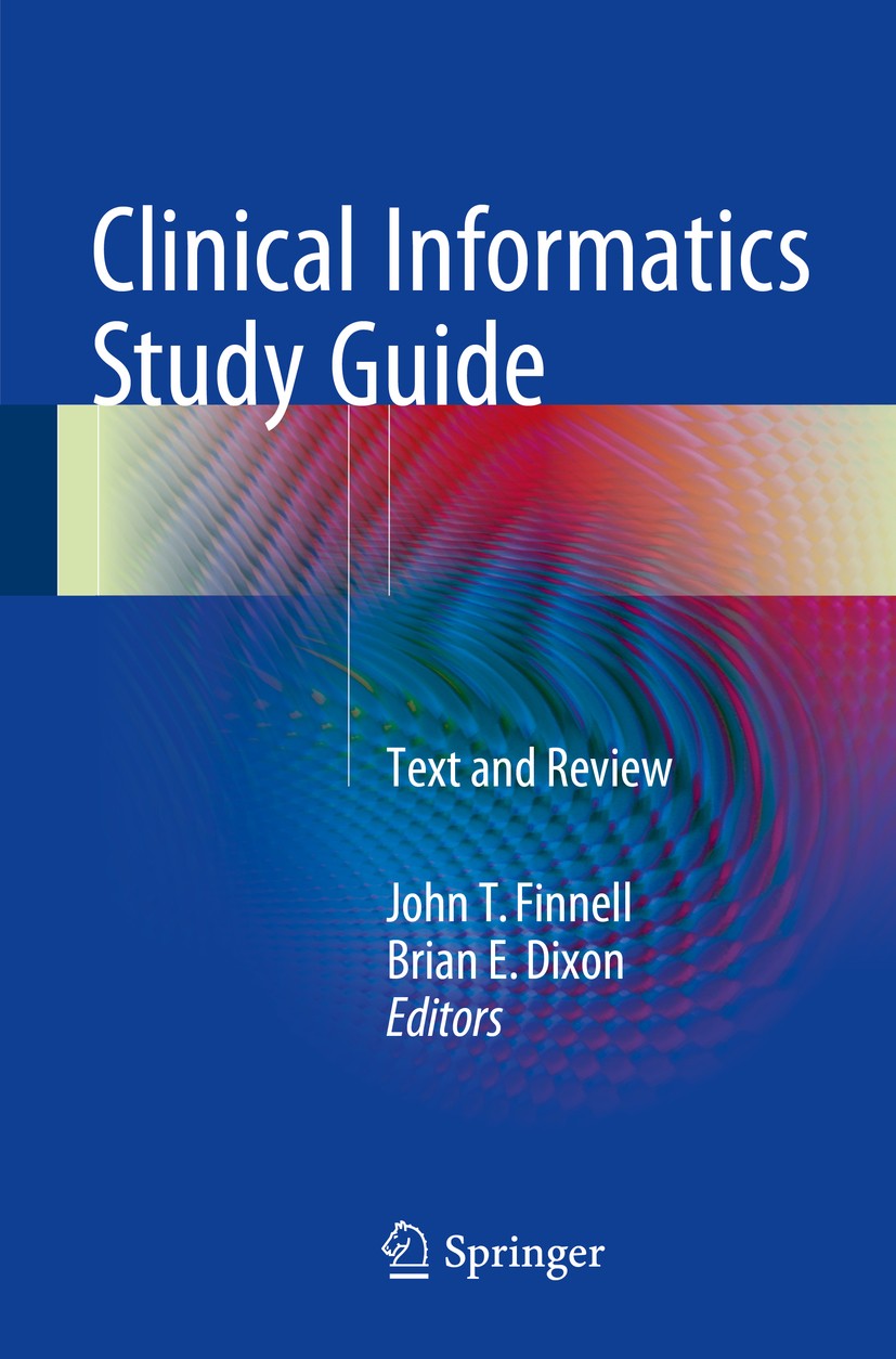 Titlebook: Clinical Informatics Study Guide; Text and Review John T. Finnell,Brian E. Dixon Book 20161st edition Springer International Publishing Swi Titlebook: Clinical Informatics Study Guide; Text and Review John T. Finnell,Brian E. Dixon Book 20161st edition Springer International Publishing Swi