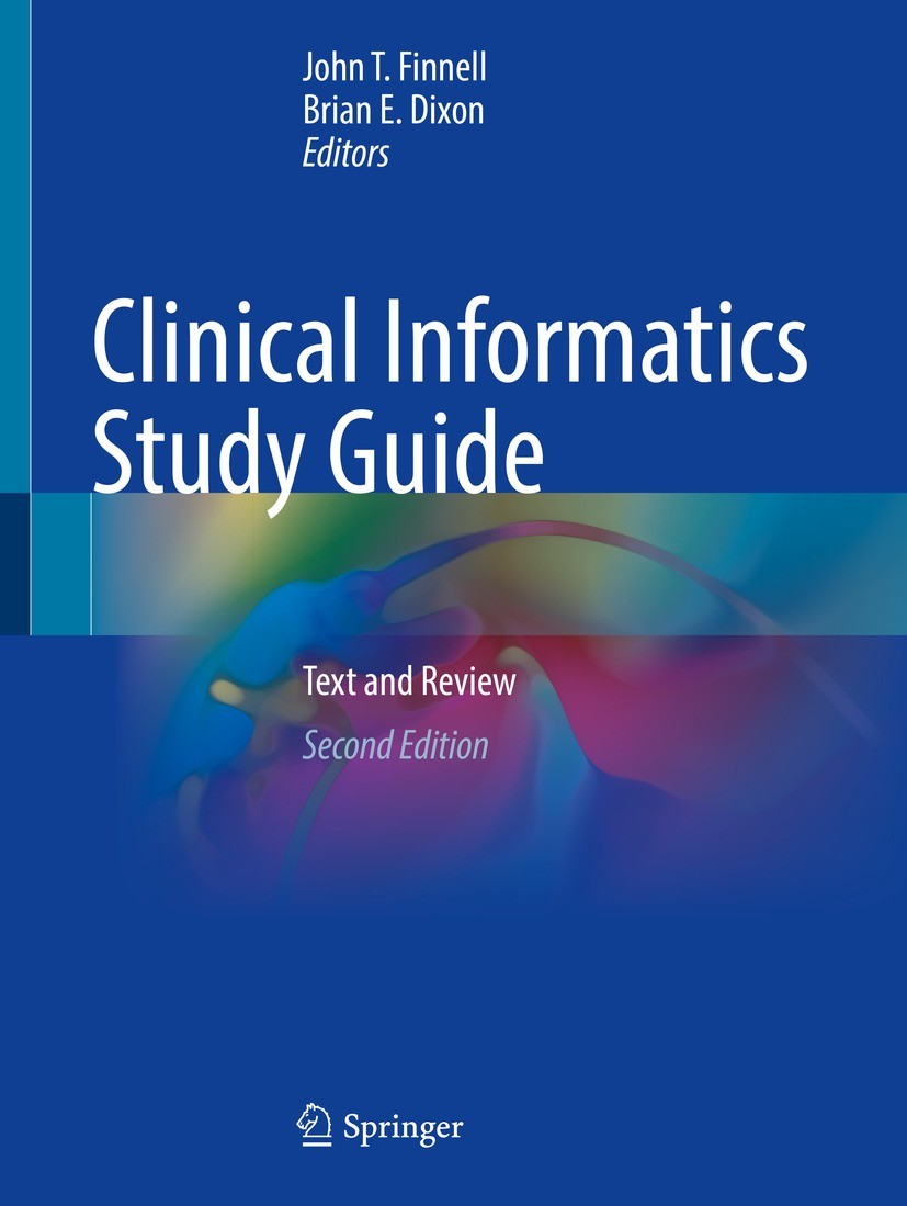 Titlebook: Clinical Informatics Study Guide; Text and Review John T. Finnell,Brian E. Dixon Textbook 2022Latest edition The Editor(s) (if applicable) Titlebook: Clinical Informatics Study Guide; Text and Review John T. Finnell,Brian E. Dixon Textbook 2022Latest edition The Editor(s) (if applicable)