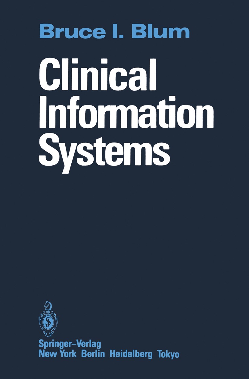 Titlebook: Clinical Information Systems; Bruce I. Blum Book 1986 Springer-Verlag New York Inc. 1986 Hospital.Information.Personal.Systems.artificial Titlebook: Clinical Information Systems; Bruce I. Blum Book 1986 Springer-Verlag New York Inc. 1986 Hospital.Information.Personal.Systems.artificial