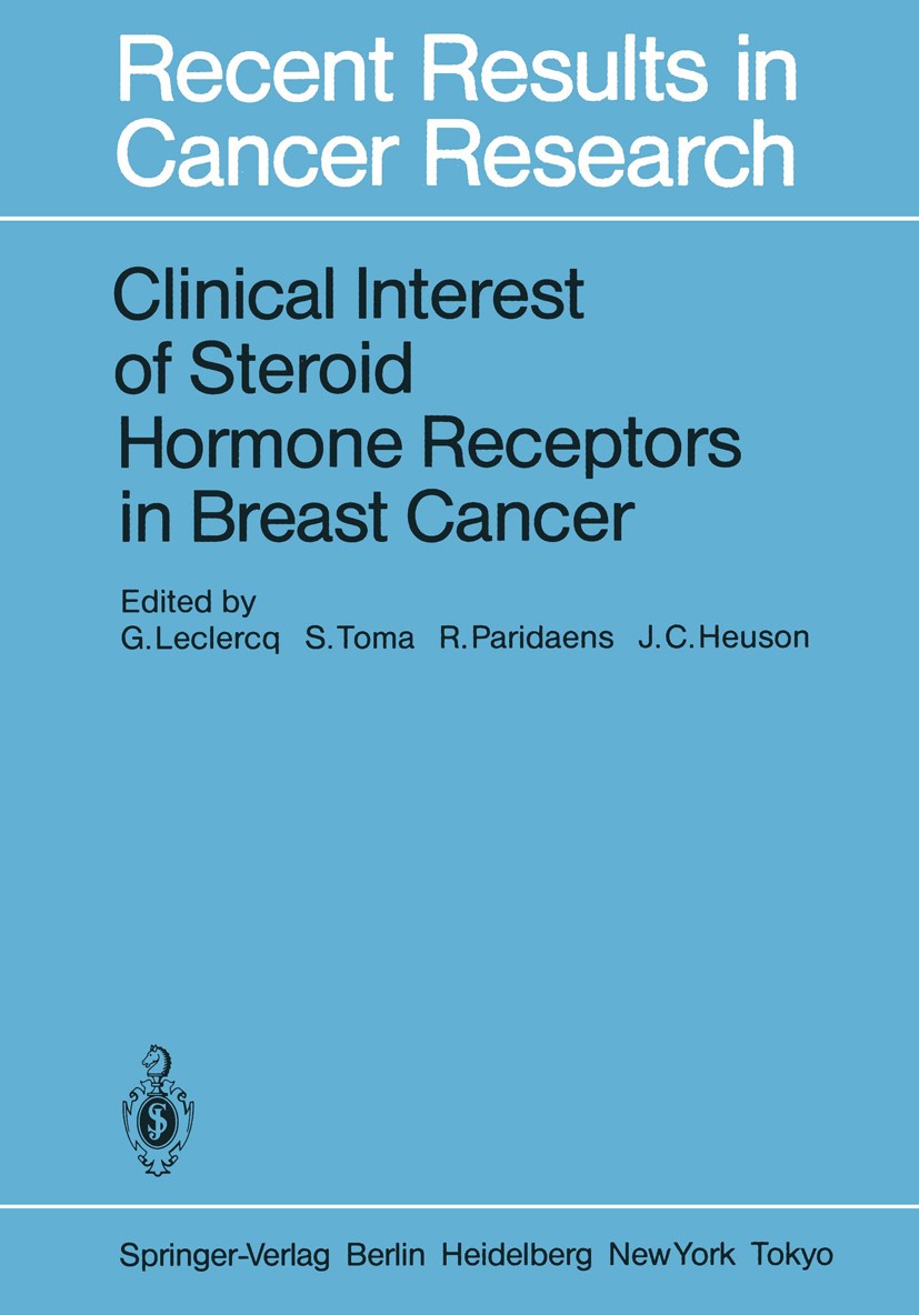 Titlebook: Clinical Interest of Steroid Hormone Receptors in Breast Cancer; G. Leclercq,S. Toma,J. C. Heuson Book 1984 Springer-Verlag Berlin Heidelb Titlebook: Clinical Interest of Steroid Hormone Receptors in Breast Cancer; G. Leclercq,S. Toma,J. C. Heuson Book 1984 Springer-Verlag Berlin Heidelb