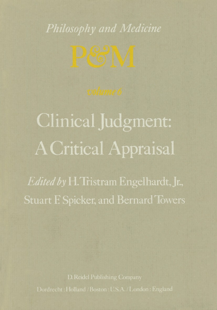 Titlebook: Clinical Judgment: A Critical Appraisal; Proceedings of the F Hugo Tristram Engelhardt,Stuart F. Spicker,Bernard Conference proceedings 197 Titlebook: Clinical Judgment: A Critical Appraisal; Proceedings of the F Hugo Tristram Engelhardt,Stuart F. Spicker,Bernard Conference proceedings 197
