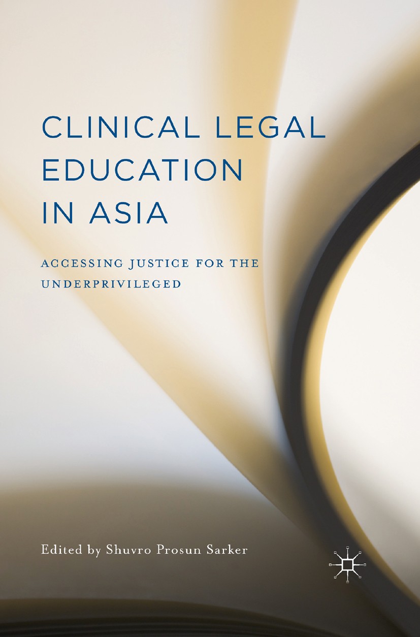 Titlebook: Clinical Legal Education in Asia; Accessing Justice fo Shuvro Prosun Sarker (Assistant Professor, DAAD Do Book 2015 The Editor(s) (if appli Titlebook: Clinical Legal Education in Asia; Accessing Justice fo Shuvro Prosun Sarker (Assistant Professor, DAAD Do Book 2015 The Editor(s) (if appli