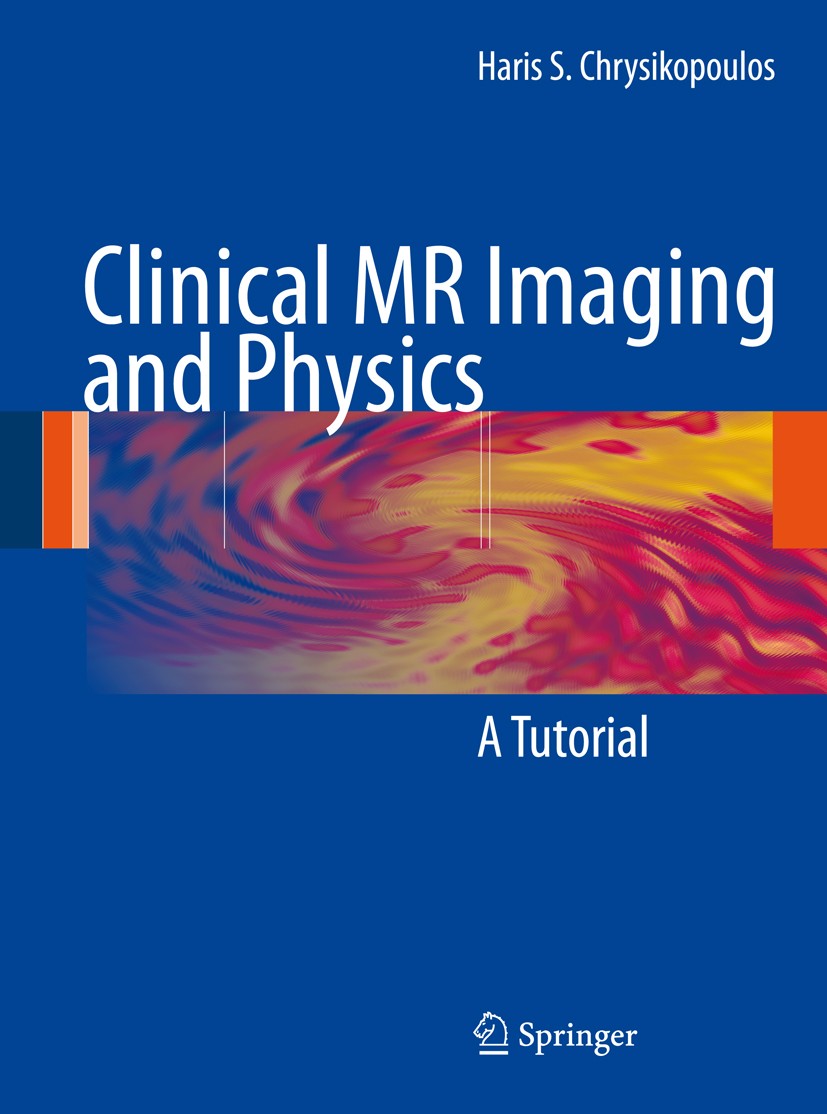 Titlebook: Clinical MR Imaging and Physics; A Tutorial Haris S. Chrysikopoulos Book 2009 Springer-Verlag Berlin Heidelberg 2009 MR Angiography.MR Phys Titlebook: Clinical MR Imaging and Physics; A Tutorial Haris S. Chrysikopoulos Book 2009 Springer-Verlag Berlin Heidelberg 2009 MR Angiography.MR Phys