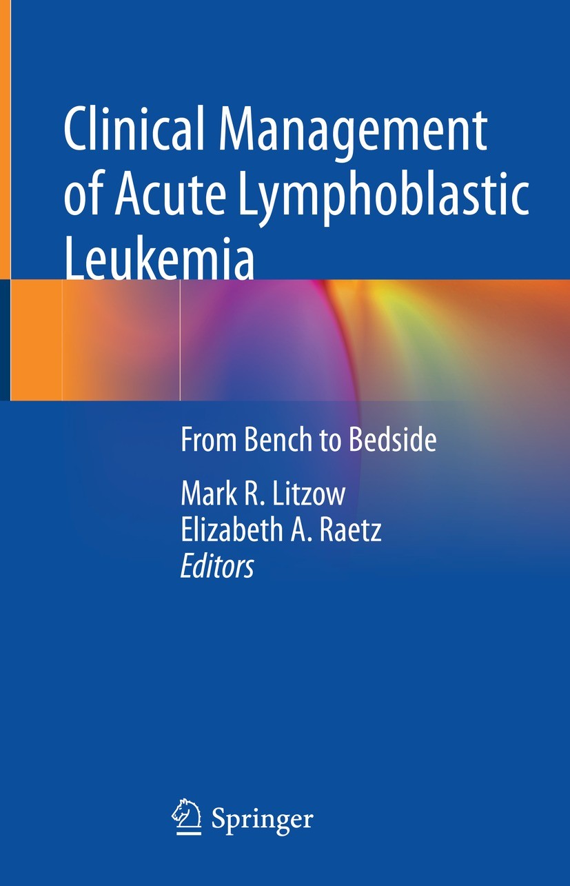 Titlebook: Clinical Management of Acute Lymphoblastic Leukemia; From Bench to Bedsid Mark R. Litzow,Elizabeth A. Raetz Book 2022 Springer Nature Switz Titlebook: Clinical Management of Acute Lymphoblastic Leukemia; From Bench to Bedsid Mark R. Litzow,Elizabeth A. Raetz Book 2022 Springer Nature Switz