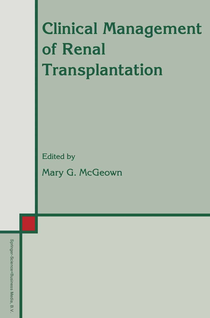 Titlebook: Clinical Management of Renal Transplantation; Mary G. McGeown (Professorial Fellow of Medicine) Book 1992 Springer Science+Business Media Titlebook: Clinical Management of Renal Transplantation; Mary G. McGeown (Professorial Fellow of Medicine) Book 1992 Springer Science+Business Media