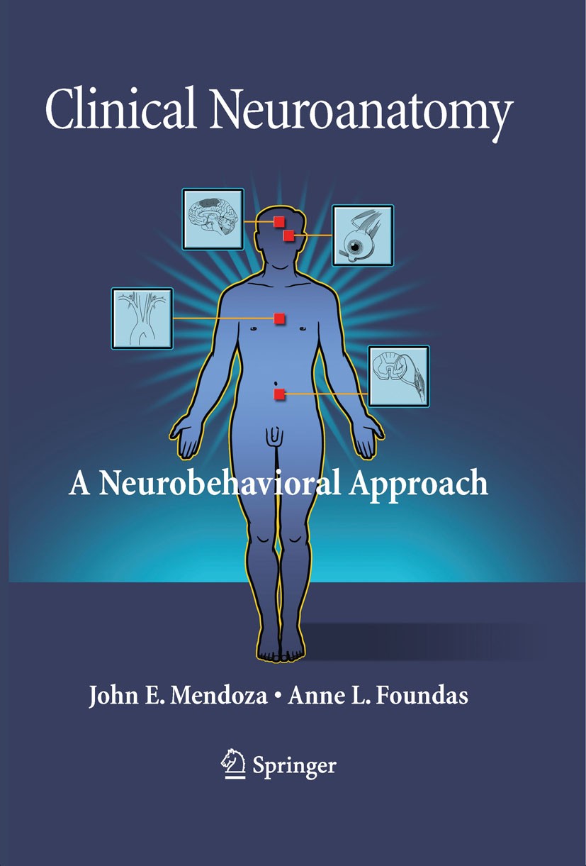 Titlebook: Clinical Neuroanatomy; A Neurobehavioral Ap John E. Mendoza,Anne L. Foundas Textbook 2008 Springer Science+Business Media, LLC, part of Spr Titlebook: Clinical Neuroanatomy; A Neurobehavioral Ap John E. Mendoza,Anne L. Foundas Textbook 2008 Springer Science+Business Media, LLC, part of Spr