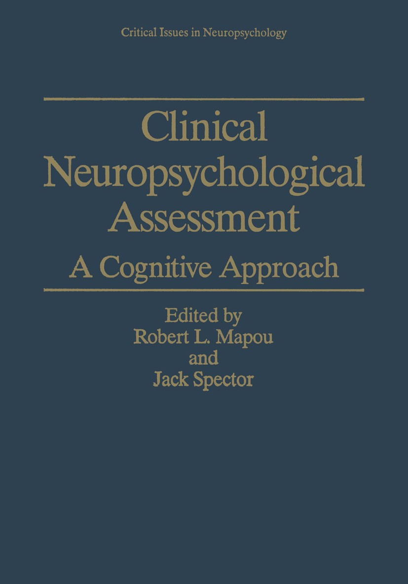 Titlebook: Clinical Neuropsychological Assessment; A Cognitive Approach Robert L. Mapou,Jack Spector Book 1995 Springer Science+Business Media New Yor Titlebook: Clinical Neuropsychological Assessment; A Cognitive Approach Robert L. Mapou,Jack Spector Book 1995 Springer Science+Business Media New Yor