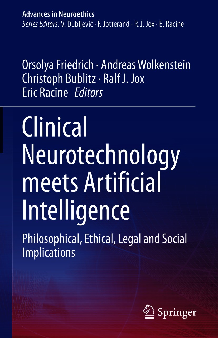 Titlebook: Clinical Neurotechnology meets Artificial Intelligence; Philosophical, Ethic Orsolya Friedrich,Andreas Wolkenstein,Eric Racine Book 2021 Th Titlebook: Clinical Neurotechnology meets Artificial Intelligence; Philosophical, Ethic Orsolya Friedrich,Andreas Wolkenstein,Eric Racine Book 2021 Th