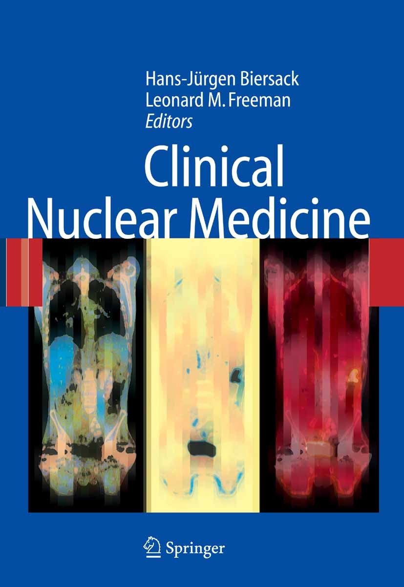 Titlebook: Clinical Nuclear Medicine; Hans-Jürgen Biersack (Professor and Chairman),Leon Book 20071st edition Springer-Verlag Berlin Heidelberg 2007 Titlebook: Clinical Nuclear Medicine; Hans-Jürgen Biersack (Professor and Chairman),Leon Book 20071st edition Springer-Verlag Berlin Heidelberg 2007