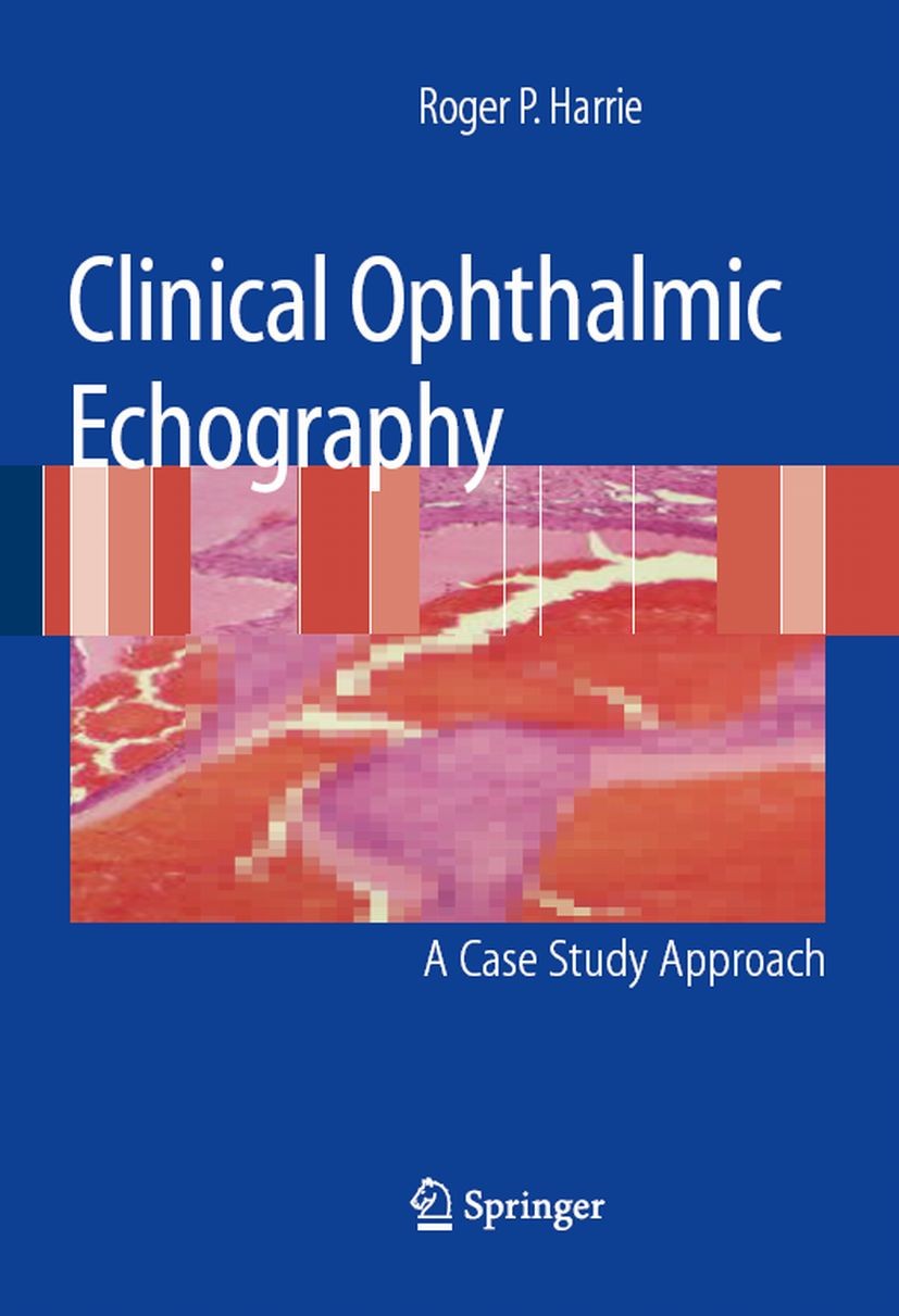 Titlebook: Clinical Ophthalmic Echography; A Case Study Approac Roger P. Harrie Book 20081st edition Springer-Verlag New York 2008 Tumor.diagnosis.eye Titlebook: Clinical Ophthalmic Echography; A Case Study Approac Roger P. Harrie Book 20081st edition Springer-Verlag New York 2008 Tumor.diagnosis.eye
