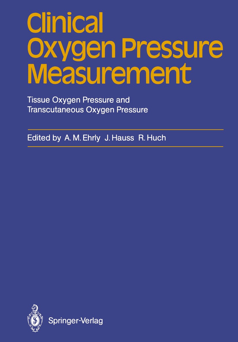 Titlebook: Clinical Oxygen Pressure Measurement; Tissue Oxygen Pressu Albrecht M. Ehrly,Jan Hauss,Renate Huch Conference proceedings 1987 Springer-Ver Titlebook: Clinical Oxygen Pressure Measurement; Tissue Oxygen Pressu Albrecht M. Ehrly,Jan Hauss,Renate Huch Conference proceedings 1987 Springer-Ver