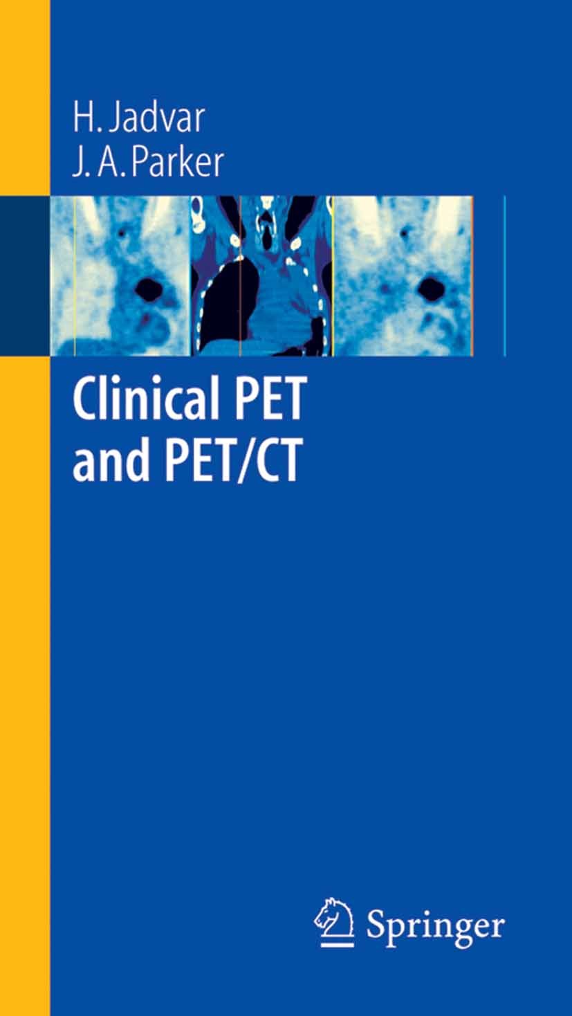 Titlebook: Clinical PET and PET/CT; H. Jadvar,J.A. Parker Book 2005 Springer-Verlag London 2005 Neurology.PET.PET/CT.Tumor.computed tomography (CT).p Titlebook: Clinical PET and PET/CT; H. Jadvar,J.A. Parker Book 2005 Springer-Verlag London 2005 Neurology.PET.PET/CT.Tumor.computed tomography (CT).p
