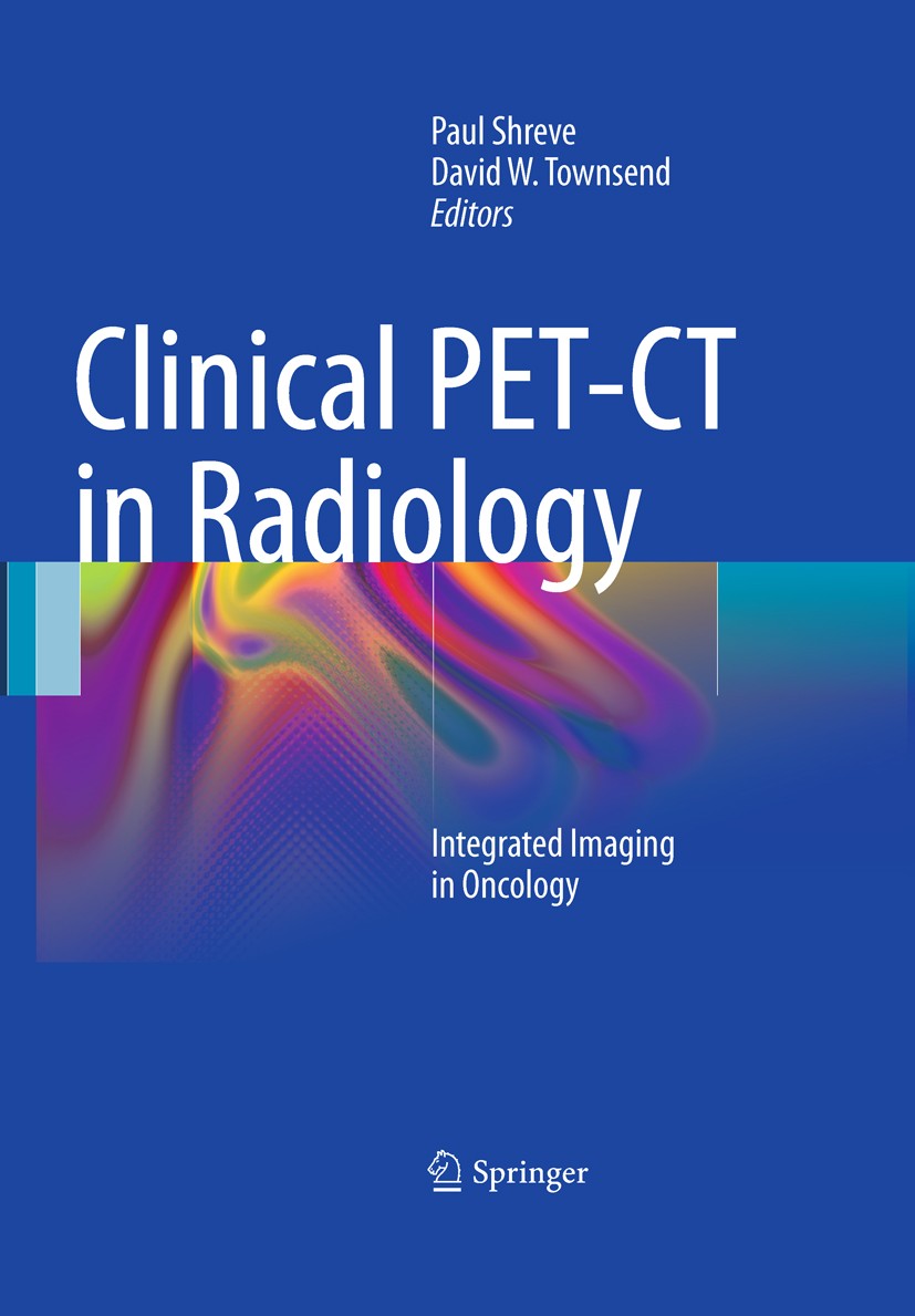Titlebook: Clinical PET-CT in Radiology; Integrated Imaging i Paul Shreve,David W. Townsend Book 2011 Springer Science+Business Media, LLC 2011 CT.Cli Titlebook: Clinical PET-CT in Radiology; Integrated Imaging i Paul Shreve,David W. Townsend Book 2011 Springer Science+Business Media, LLC 2011 CT.Cli