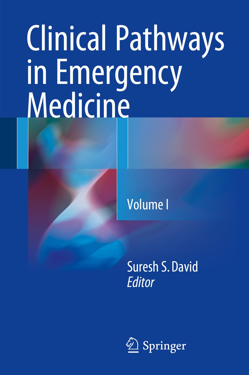 Titlebook: Clinical Pathways in Emergency Medicine; Volume I Suresh S David Book 2016 The Editor(s) (if applicable) and The Author(s), under exclusive Titlebook: Clinical Pathways in Emergency Medicine; Volume I Suresh S David Book 2016 The Editor(s) (if applicable) and The Author(s), under exclusive