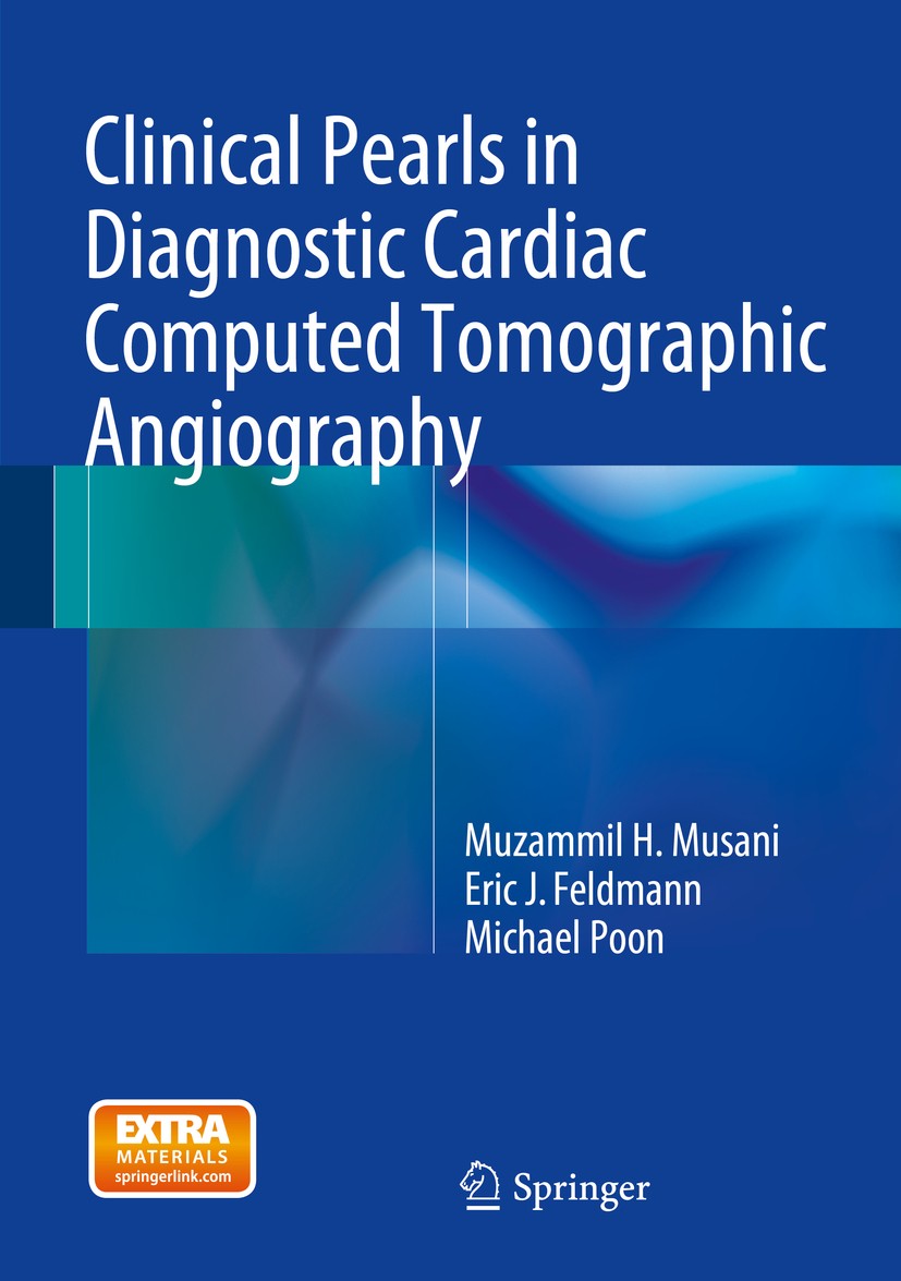 Titlebook: Clinical Pearls in Diagnostic Cardiac Computed Tomographic Angiography; Muzammil H. Musani,Eric J. Feldmann,Michael Poon Book 2015 Springe Titlebook: Clinical Pearls in Diagnostic Cardiac Computed Tomographic Angiography; Muzammil H. Musani,Eric J. Feldmann,Michael Poon Book 2015 Springe