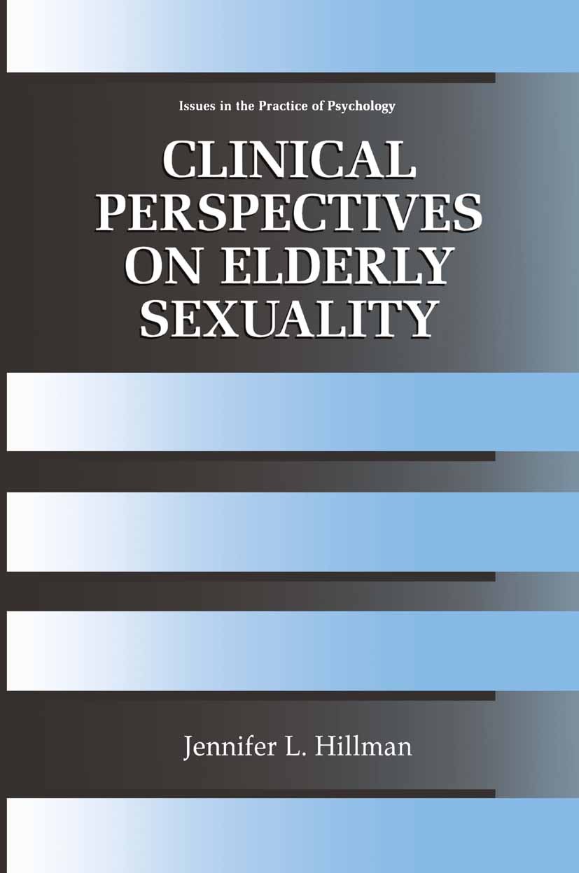 Titlebook: Clinical Perspectives on Elderly Sexuality; Jennifer L. Hillman Book 2000 Springer Science+Business Media New York 2000 Institution.Nation Titlebook: Clinical Perspectives on Elderly Sexuality; Jennifer L. Hillman Book 2000 Springer Science+Business Media New York 2000 Institution.Nation