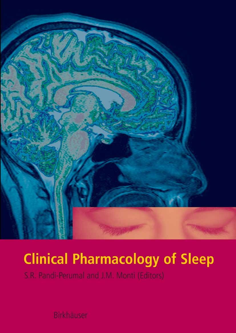 Titlebook: Clinical Pharmacology of Sleep; S. R. Pandi-Perumal,Jaime M. Monti Book 2006 Birkhäuser Basel 2006 Alzheimer.Sleep Disorders.Syndrom.alzhe Titlebook: Clinical Pharmacology of Sleep; S. R. Pandi-Perumal,Jaime M. Monti Book 2006 Birkhäuser Basel 2006 Alzheimer.Sleep Disorders.Syndrom.alzhe