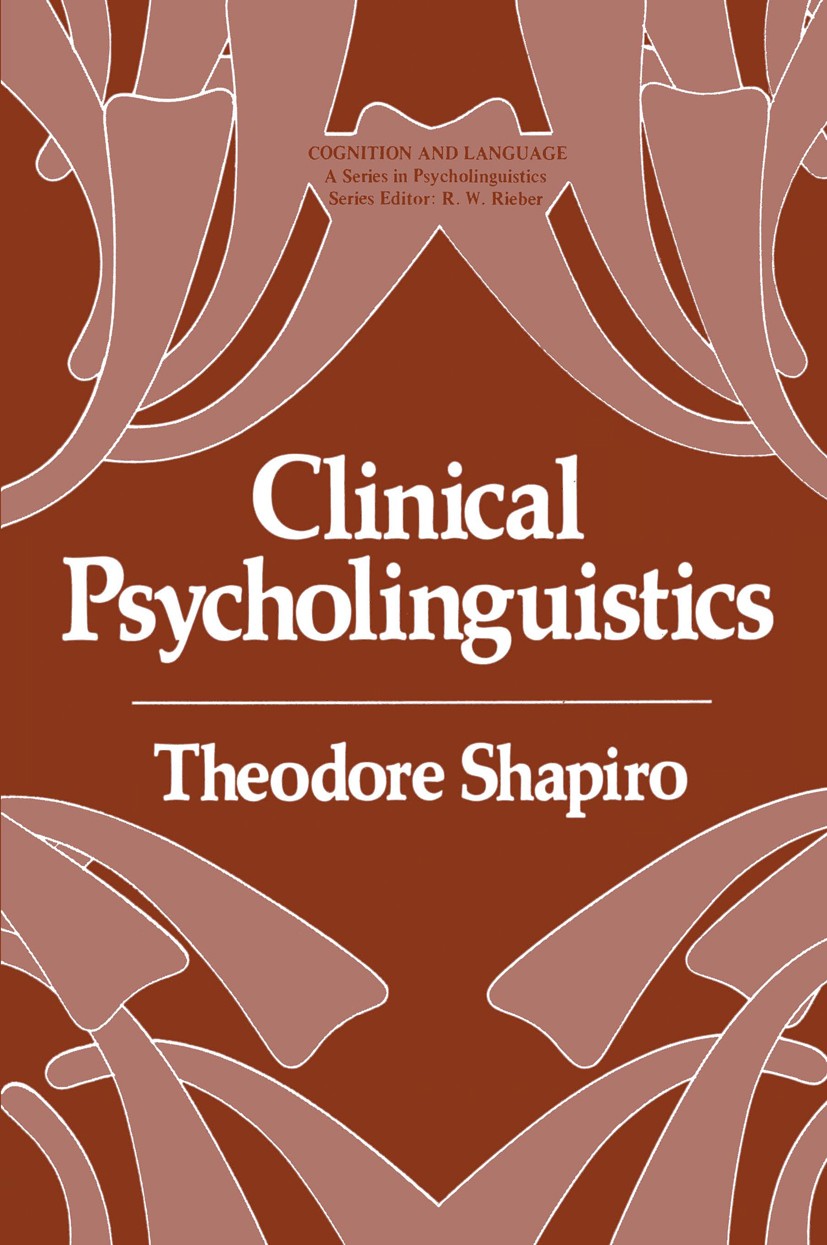 Titlebook: Clinical Psycholinguistics; Theodore Shapiro Book 1979 Springer Science+Business Media New York 1979 philosophy.psycholinguistics.psycholo Titlebook: Clinical Psycholinguistics; Theodore Shapiro Book 1979 Springer Science+Business Media New York 1979 philosophy.psycholinguistics.psycholo