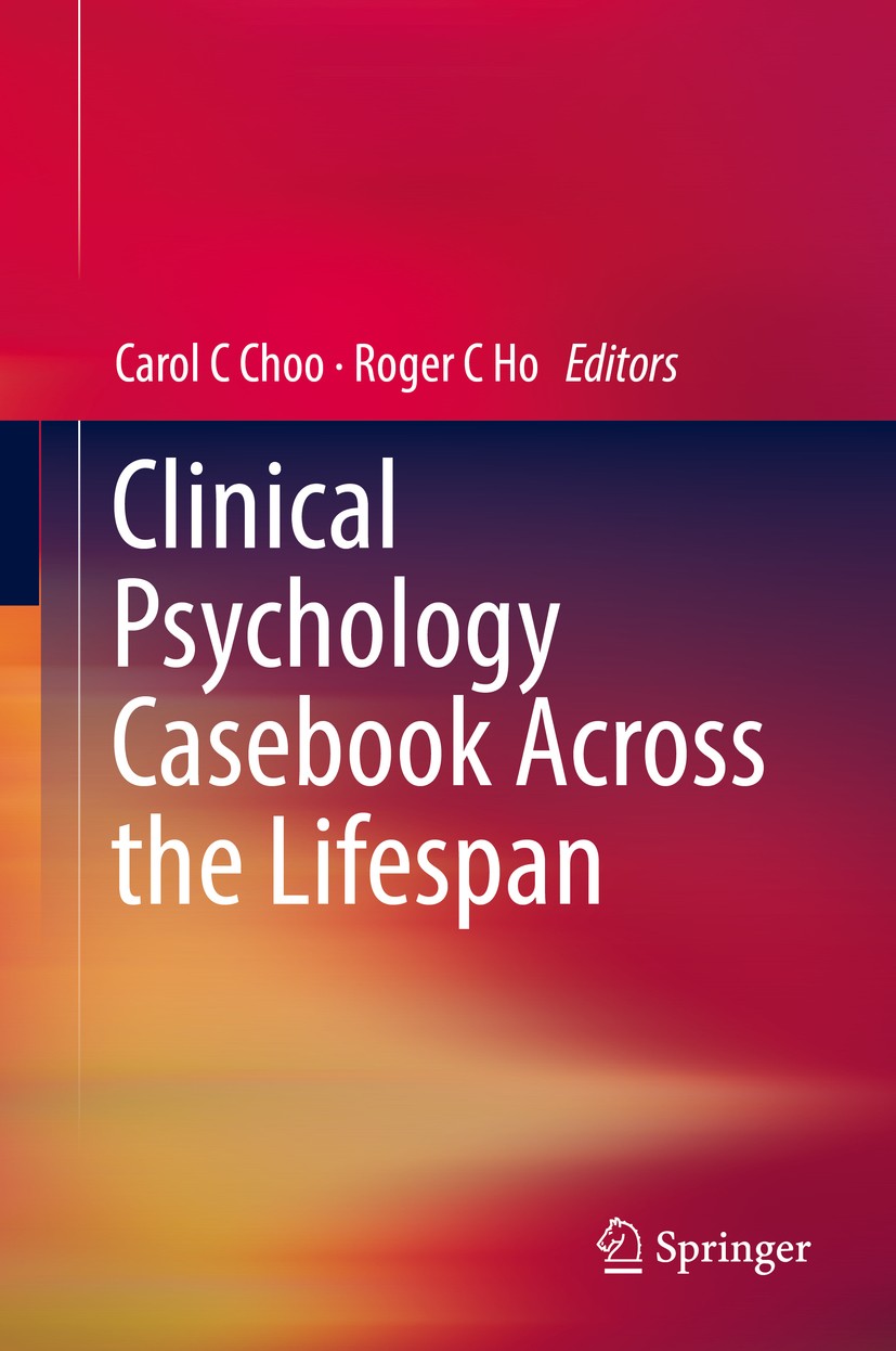 Titlebook: Clinical Psychology Casebook Across the Lifespan; Carol C Choo,Roger C Ho Book 2019 Springer Nature Singapore Pte Ltd. 2019 Clinical psych Titlebook: Clinical Psychology Casebook Across the Lifespan; Carol C Choo,Roger C Ho Book 2019 Springer Nature Singapore Pte Ltd. 2019 Clinical psych