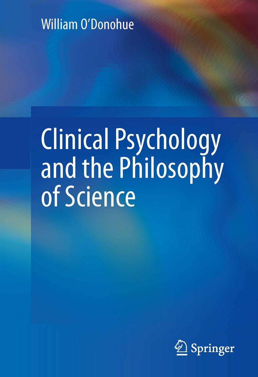 Titlebook: Clinical Psychology and the Philosophy of Science; William O‘Donohue Book 2013 Springer International Publishing Switzerland 2013 APA‘s Et Titlebook: Clinical Psychology and the Philosophy of Science; William O‘Donohue Book 2013 Springer International Publishing Switzerland 2013 APA‘s Et