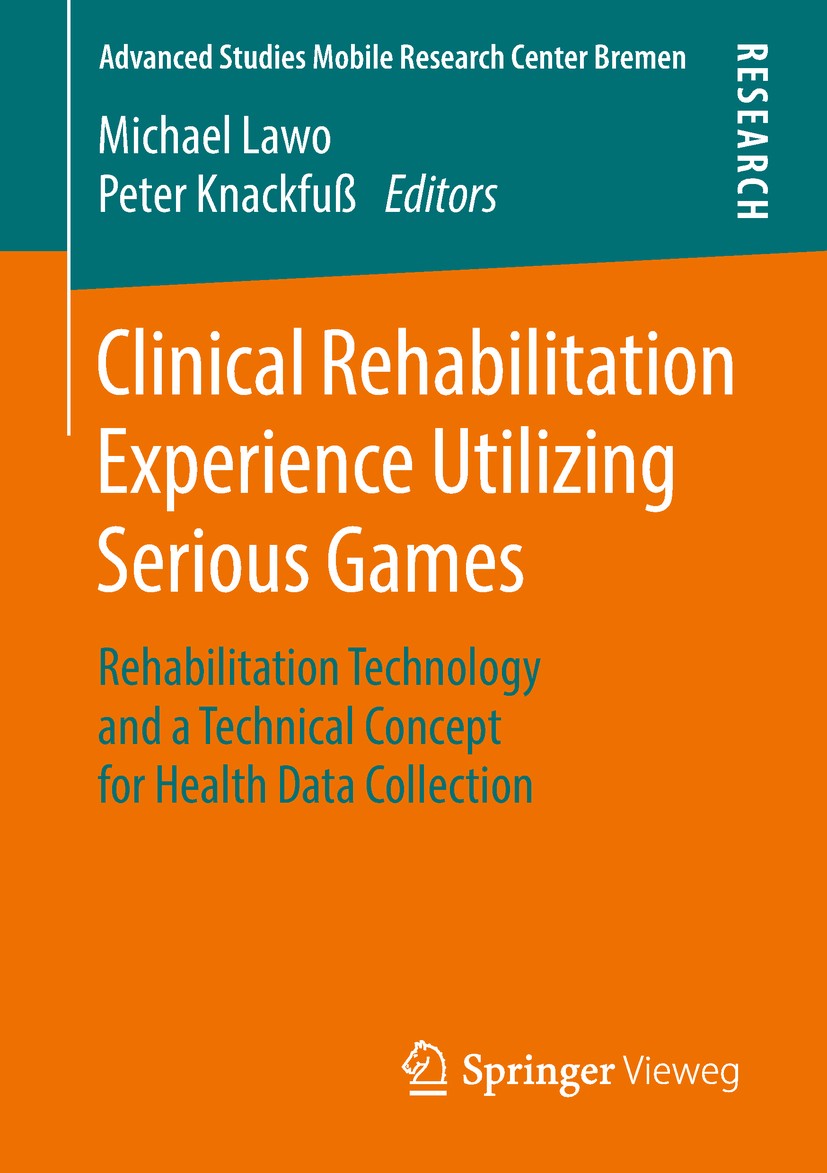 Titlebook: Clinical Rehabilitation Experience Utilizing Serious Games; Rehabilitation Techn Michael Lawo,Peter Knackfuß Book 2018 Springer Fachmedien Titlebook: Clinical Rehabilitation Experience Utilizing Serious Games; Rehabilitation Techn Michael Lawo,Peter Knackfuß Book 2018 Springer Fachmedien