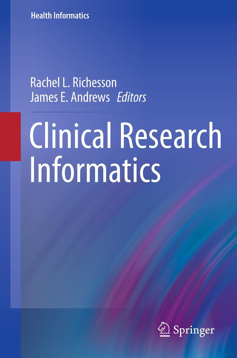 Titlebook: Clinical Research Informatics; Rachel L. Richesson,James E. Andrews Book 20121st edition Springer-Verlag London Limited 2012 Clinical Rese Titlebook: Clinical Research Informatics; Rachel L. Richesson,James E. Andrews Book 20121st edition Springer-Verlag London Limited 2012 Clinical Rese
