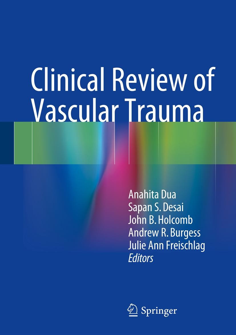 Titlebook: Clinical Review of Vascular Trauma; Anahita Dua,Sapan S. Desai,Julie Ann Freischlag Book 2014 The Editor(s) (if applicable) and The Author Titlebook: Clinical Review of Vascular Trauma; Anahita Dua,Sapan S. Desai,Julie Ann Freischlag Book 2014 The Editor(s) (if applicable) and The Author