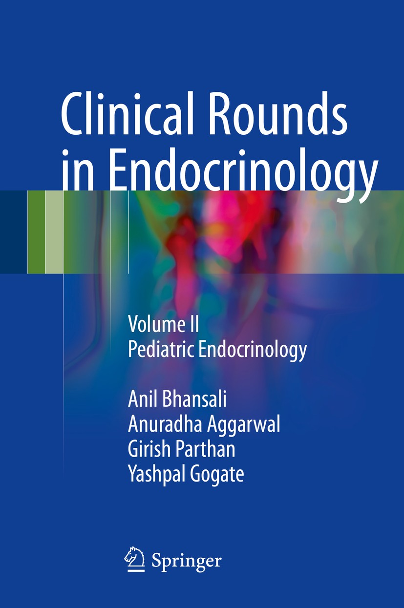 Titlebook: Clinical Rounds in Endocrinology; Volume II - Pediatri Anil Bhansali,Anuradha Aggarwal,Yashpal Gogate Textbook 2016 Springer India 2016 Sho Titlebook: Clinical Rounds in Endocrinology; Volume II - Pediatri Anil Bhansali,Anuradha Aggarwal,Yashpal Gogate Textbook 2016 Springer India 2016 Sho