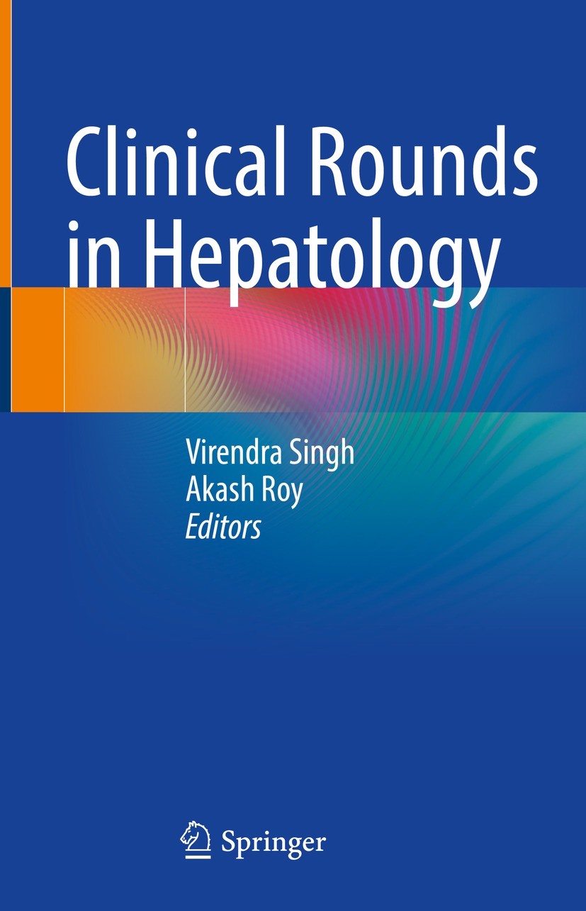 Titlebook: Clinical Rounds in Hepatology; Virendra Singh,Akash Roy Textbook 2022 The Editor(s) (if applicable) and The Author(s), under exclusive lic Titlebook: Clinical Rounds in Hepatology; Virendra Singh,Akash Roy Textbook 2022 The Editor(s) (if applicable) and The Author(s), under exclusive lic