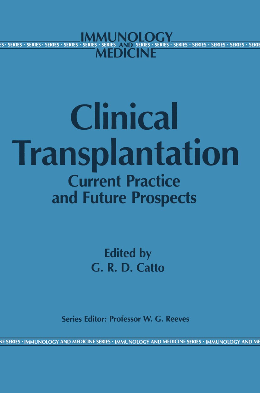 Titlebook: Clinical Transplantation; Current Practice and G. R. D. Catto Book 1987 MTP Press Limited 1987 blood.immune response.organ transplantation. Titlebook: Clinical Transplantation; Current Practice and G. R. D. Catto Book 1987 MTP Press Limited 1987 blood.immune response.organ transplantation.