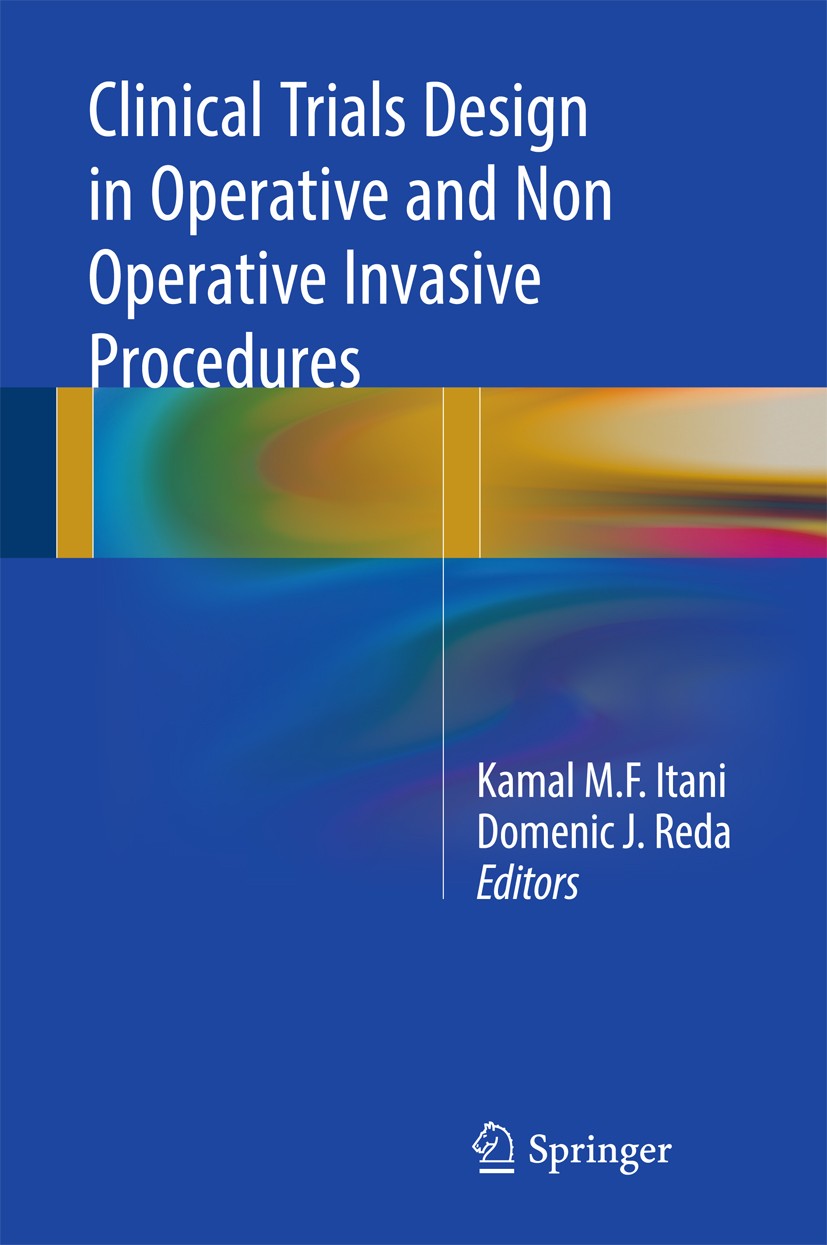 Titlebook: Clinical Trials Design in Operative and Non Operative Invasive Procedures; Kamal M.F. Itani,Domenic J. Reda Book 2017 Springer Internation Titlebook: Clinical Trials Design in Operative and Non Operative Invasive Procedures; Kamal M.F. Itani,Domenic J. Reda Book 2017 Springer Internation