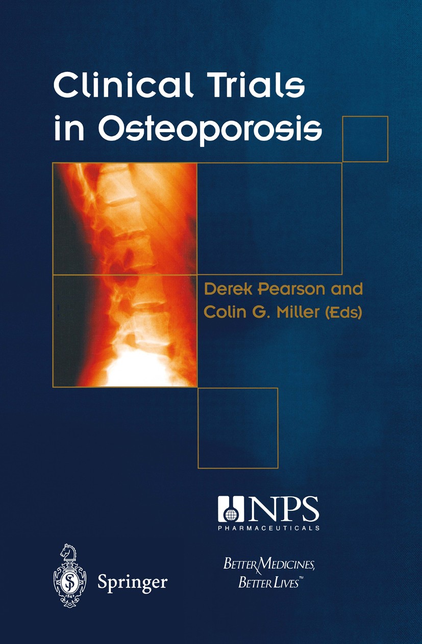 Titlebook: Clinical Trials in Osteoporosis; Derek Pearson (Clinical Director),Colin G. Miller Book 20021st edition Springer-Verlag London 2002 Clini Titlebook: Clinical Trials in Osteoporosis; Derek Pearson (Clinical Director),Colin G. Miller Book 20021st edition Springer-Verlag London 2002 Clini