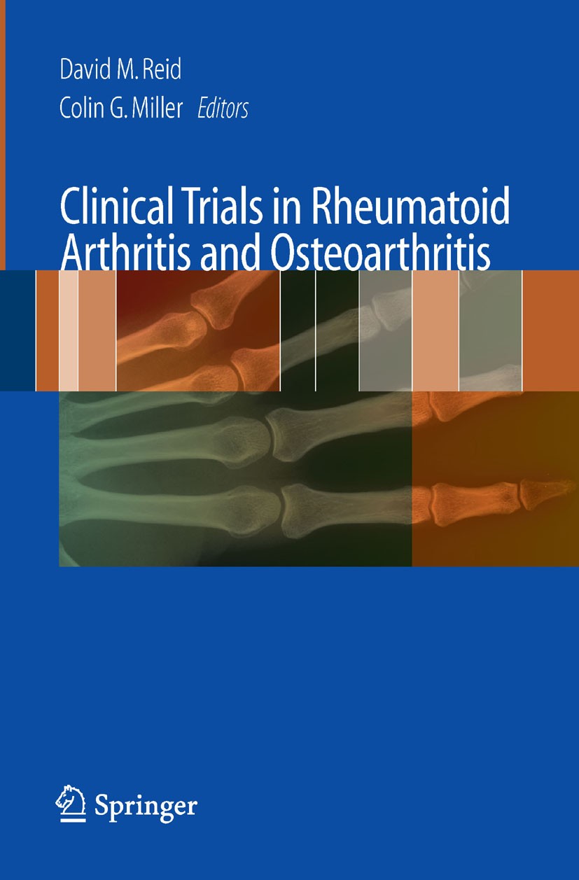 Titlebook: Clinical Trials in Rheumatoid Arthritis and Osteoarthritis; David M. Reid,Colin G. Miller Book 2008 The Editor(s) (if applicable) and The Titlebook: Clinical Trials in Rheumatoid Arthritis and Osteoarthritis; David M. Reid,Colin G. Miller Book 2008 The Editor(s) (if applicable) and The
