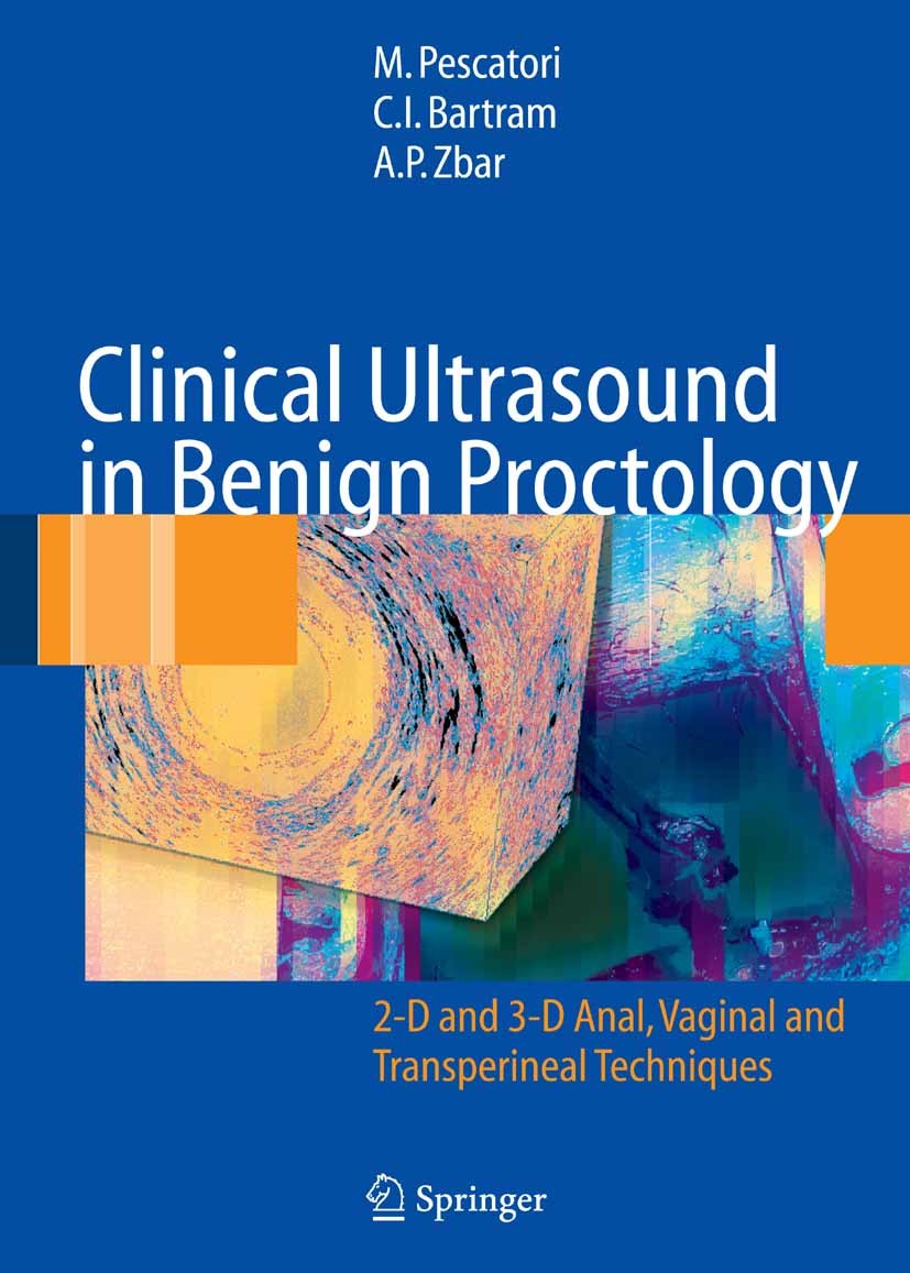 Titlebook: Clinical Ultrasound in Benign Proctology; 2-D and 3-D Anal, Va Mario Pescatori,Andrew P. Zbar,Clive I. Bartram Book 2006 Springer-Verlag Mi Titlebook: Clinical Ultrasound in Benign Proctology; 2-D and 3-D Anal, Va Mario Pescatori,Andrew P. Zbar,Clive I. Bartram Book 2006 Springer-Verlag Mi