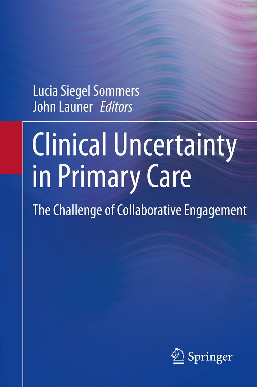 Titlebook: Clinical Uncertainty in Primary Care; The Challenge of Col Lucia Siegel Sommers,John Launer Book 2013 Springer Science+Business Media New Y Titlebook: Clinical Uncertainty in Primary Care; The Challenge of Col Lucia Siegel Sommers,John Launer Book 2013 Springer Science+Business Media New Y