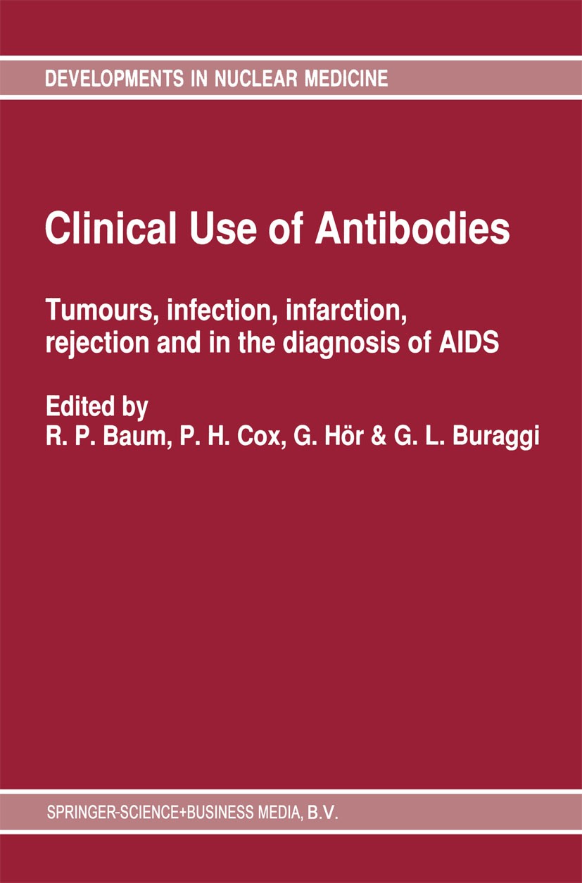 Titlebook: Clinical Use of Antibodies; Tumours, infection, Richard P. Baum,Peter H. Cox,Gian Luigi Buraggi Book 1991 Springer Science+Business Media Titlebook: Clinical Use of Antibodies; Tumours, infection, Richard P. Baum,Peter H. Cox,Gian Luigi Buraggi Book 1991 Springer Science+Business Media