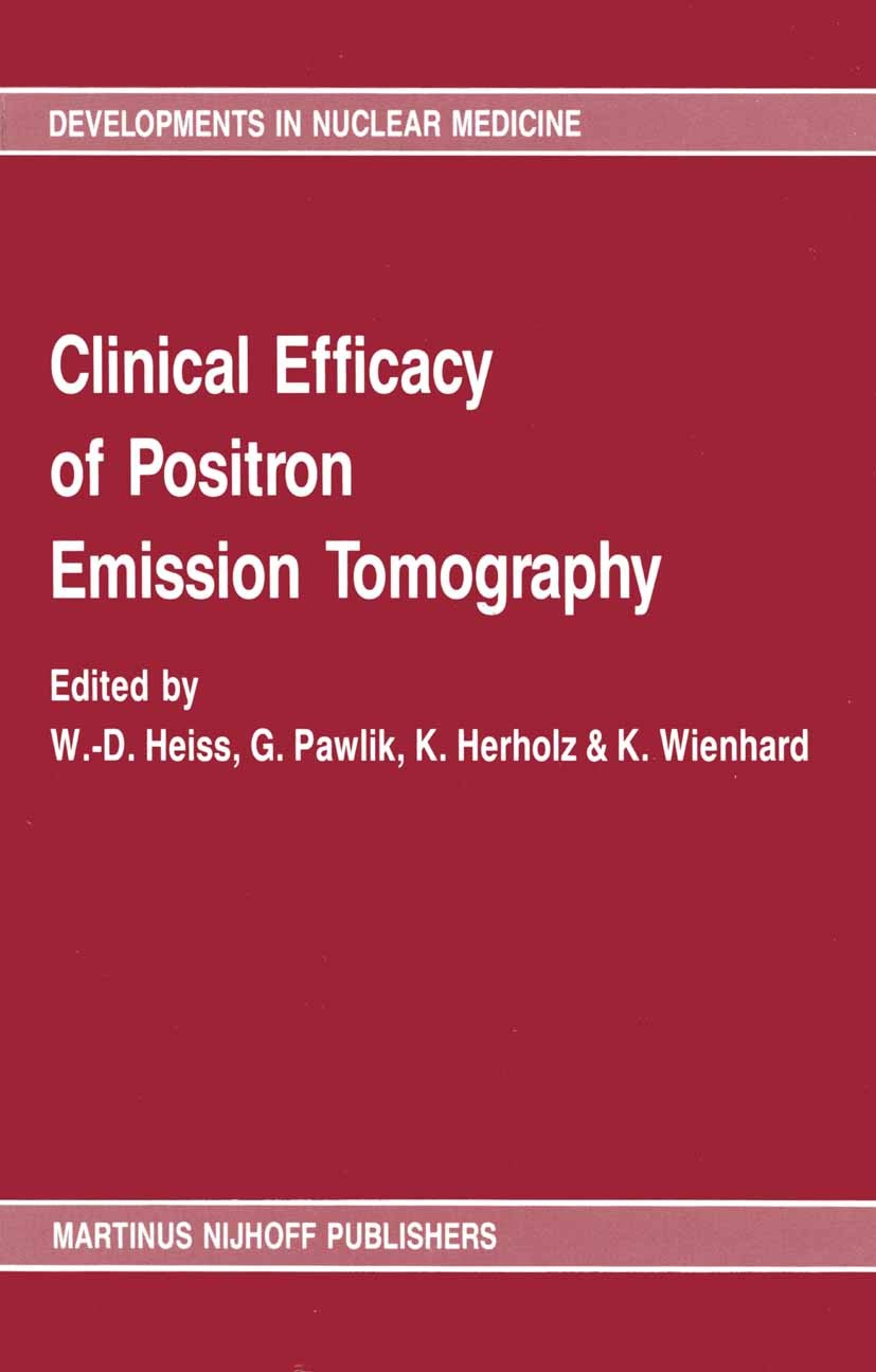 Titlebook: Clinical efficacy of positron emission tomography; Proceedings of a wor W.-D. Heiss,G. Pawlik,K. Wienhard Conference proceedings 1987 Sprin Titlebook: Clinical efficacy of positron emission tomography; Proceedings of a wor W.-D. Heiss,G. Pawlik,K. Wienhard Conference proceedings 1987 Sprin