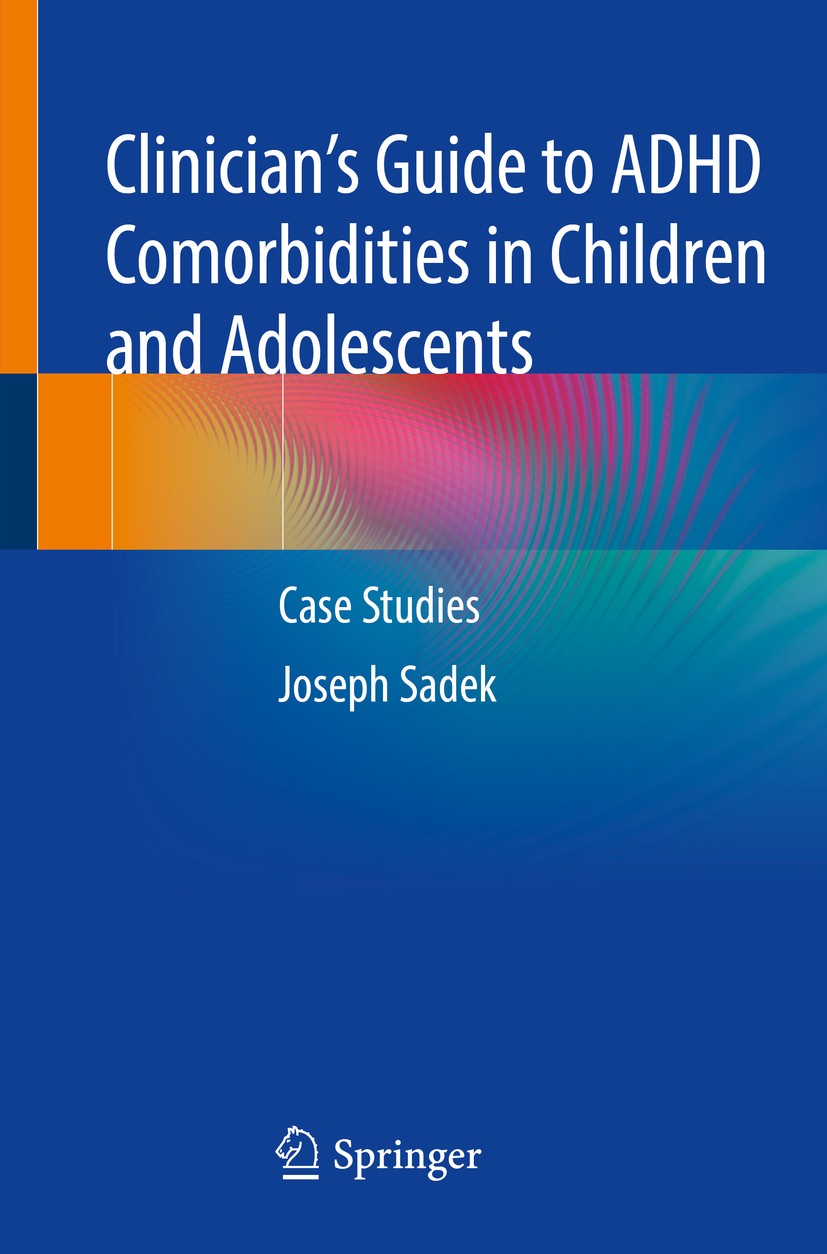 Titlebook: Clinician’s Guide to ADHD Comorbidities in Children and Adolescents; Case Studies Joseph Sadek Book 2019 Springer International Publishing Titlebook: Clinician’s Guide to ADHD Comorbidities in Children and Adolescents; Case Studies Joseph Sadek Book 2019 Springer International Publishing