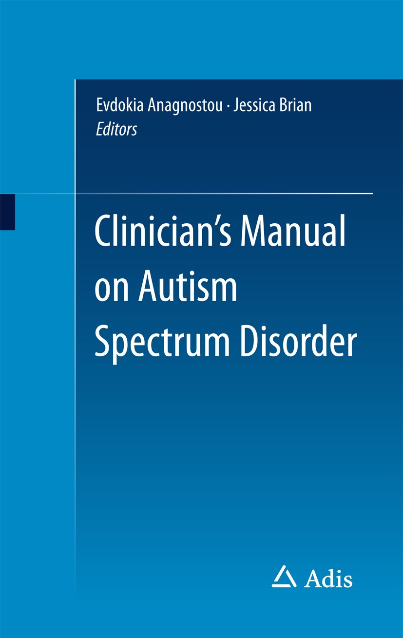 Titlebook: Clinician’s Manual on Autism Spectrum Disorder; Evdokia Anagnostou,Jessica Brian Book 2015 Springer International Publishing Switzerland 2 Titlebook: Clinician’s Manual on Autism Spectrum Disorder; Evdokia Anagnostou,Jessica Brian Book 2015 Springer International Publishing Switzerland 2