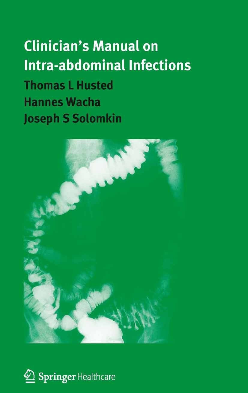 Titlebook: Clinician’s Manual on Intra-abdominal Infections; Thomas L Husted,Hannes Wacha,Joseph S Solomkin Book 2010 Springer Healthcare Ltd. 2010 C Titlebook: Clinician’s Manual on Intra-abdominal Infections; Thomas L Husted,Hannes Wacha,Joseph S Solomkin Book 2010 Springer Healthcare Ltd. 2010 C